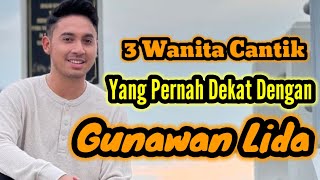 Download lagu 3 WANITA CANTIK YANG PERNAH DEKAT DENGAN GUNAWAN LIDA mp3