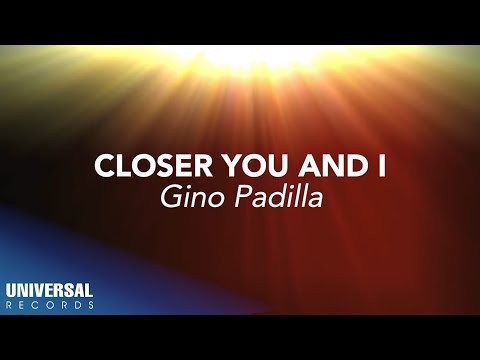 Gino Padilla - Closer You and I (Official Lyric Video)