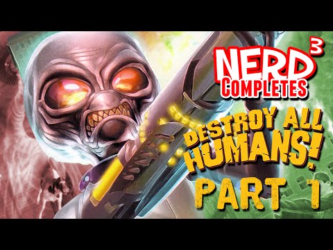 Nerd³ Completes... Destroy All Humans! Part 1
