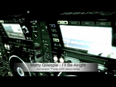 Matty Gillespie - I'll Be Alright (demenech ™ demo remix)