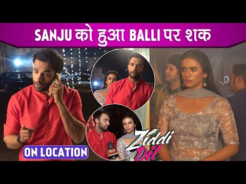 Ziddi Dil Maane Na On Location: Sanju Is Suspicious Of Balli’s Behavior | Shaleen Malhotra Interview