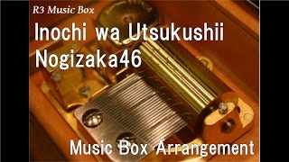 Inochi wa Utsukushii/Nogizaka46 [Music Box]