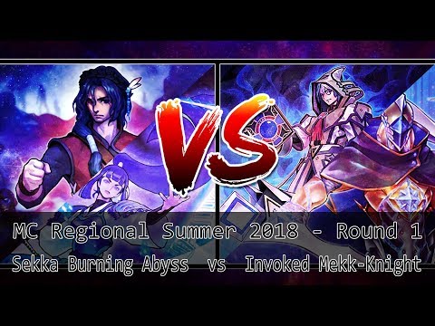 MC Regional Summer 2018 - Round 1 Sekka Burning Abyss Vs Invoked Mekk-Knight