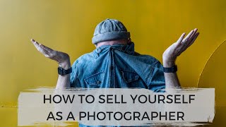 How to sell yourself as a photographer