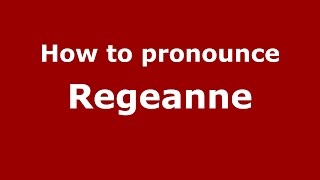 How to pronounce Regeanne