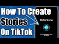 How To Create Stories On TikTok