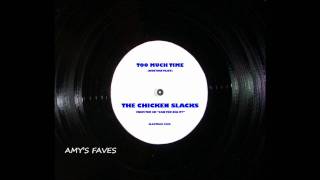 "Too Much Time" The Chicken Slacks