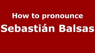 How to pronounce Sebastián Balsas