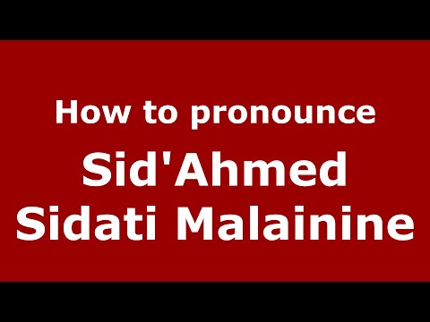 How to pronounce Sid'Ahmed Sidati Malainine (Spain/Spanish) - PronounceNames.com