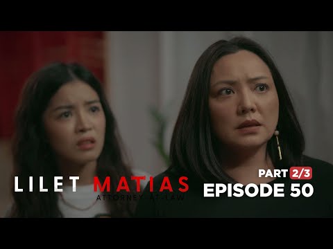 Lilet Matias, Attorney-At-Law: The Matias family’s new problem! (Full Episode 50 – Part 2/3)