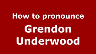 How to pronounce Grendon Underwood