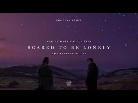 Martin Garrix & Dua Lipa - Scared To Be Lonely (LOOPERS Remix)