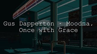 Gus Dapperton - Moodna, Once with Grace lyrics