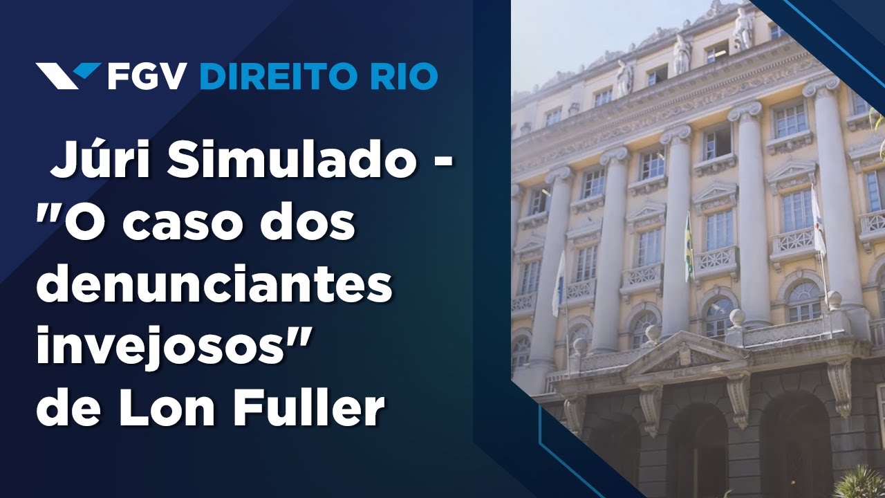 FGV Direito Rio | Júri Simulado -  "O caso dos denunciantes invejosos" de Lon Fuller