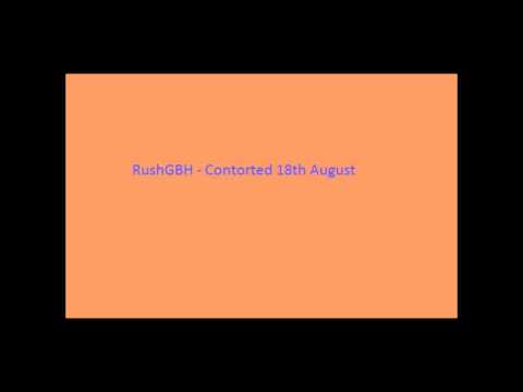 RushGBH - Contorted 18th August