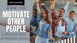 9 Ways to Motivate Other People at Work | Effective Tips