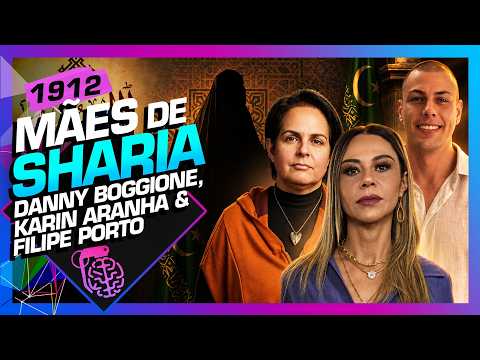 MÃES DE SHARIA: DANNY BOGGIONE, KARIN ARANHA E FILIPE PORTO – Inteligência Ltda. Podcast #1912
