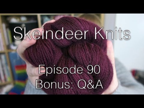 Skeindeer Knits Ep. 90: bonus Q&A