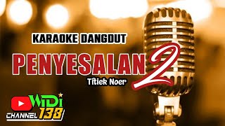 Download lagu PENYESALAN 2 KARAOKE DANGDUT TITIEK NOER mp3