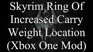 Skyrim Ring Of Increased Carry Weight Location (Xbox One Mod)