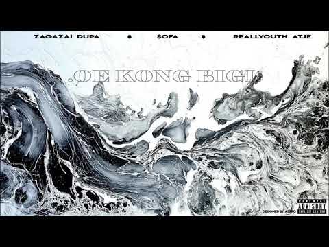 ZAGAZAI DUPA - Oe Kong Bigi ( feat Sofa & Realyouth Atje )