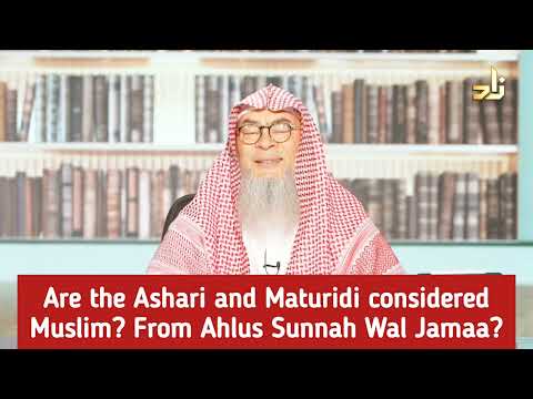 Are Ashari & Maturidi considered as Muslims? From ahle sunnah wal jamah? assim al hakeem