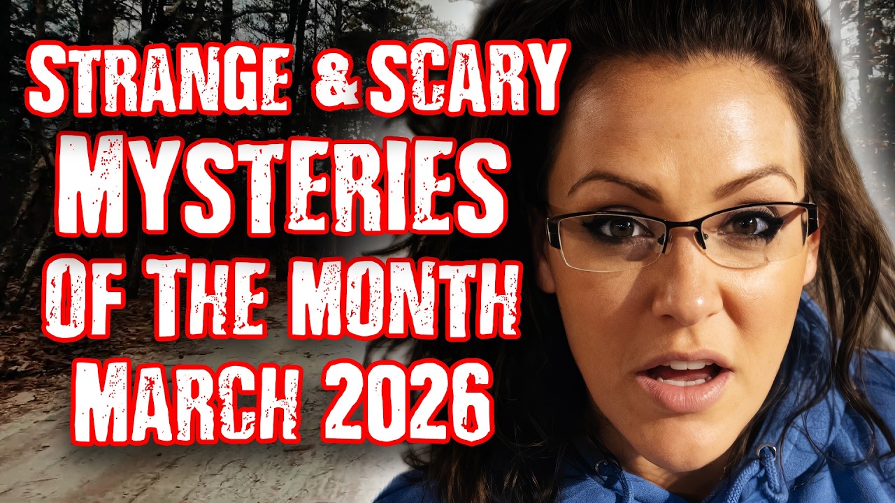 STRANGE & SCARY Mysteries of The Month - March 2026