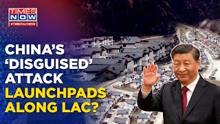 China’s Attack Launchpads Disguised As Villages Built Along LAC? Times Now Exclusive Exposes Beijing