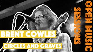 Open Music Sessions April 2016: Brent Cowles- Circles and Graves