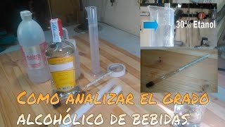 CÓMO ANALIZAR LA GRADUACIÓN ALCOHÓLICA DE BEBIDAS DESTILADAS DE FORMA CASERA