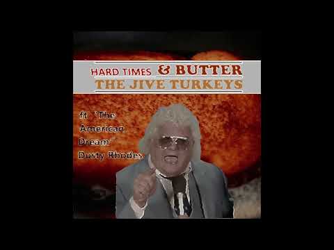 hard times and butter - The Jive Turkeys ft. "The American Dream" Dusty Rhodes