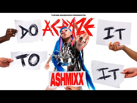 DO IT TO IT (ASHMIXX) | ACRAZE (feat. Cherish) vs. Ashnikko | Tufos Mashups