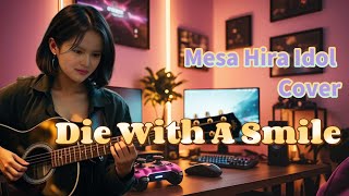 Download lagu Mesa Hira Idol - Cover Die With A Smile [ Lady Gaga, Bruno Mars ] mp3