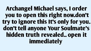 🧾Archangel Michael says, I order you to open this right now.don't try to ignore this It's only for.