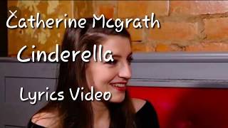 Cinderella (Lyrics Video) Catherine Mcgrath