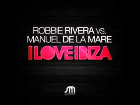 Robbie Rivera vs. Manuel De La Mare - I Love Ibiza (Manuel De La Mare Mix)