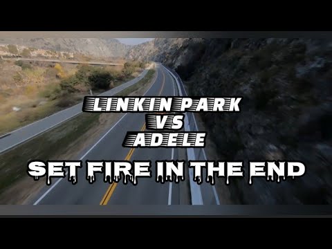 Adele vs Linkin park - SET FIRE IN THE END (hq audio)