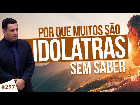 #297 What is IDOLATRY and why many are idolaters without knowing it