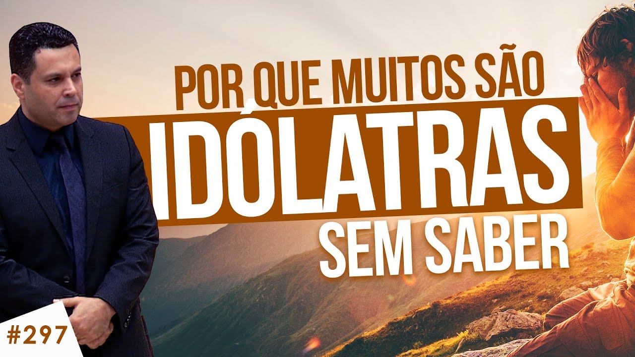 O que é IDOLATRIA e por que muitos são idólatras sem saber