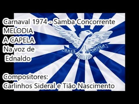 Portela 1974 - Samba Concorrente de Carlinhos Sideral e Tião Nascimento - Melodia a capela