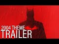 The Batman (2022) Trailer, With The 2004 Series Intro Theme.