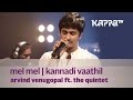 Mel Mel | Kannadi Vaathil - Arvind Venugopal f. The Quintet - Music Mojo - Kappa TV