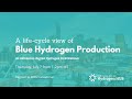 A Life Cycle View Of Blue Hydrogen Production