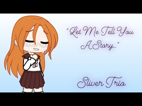 " Let Me Tell You A Story " // Sliver Trio // Ft. Linny's Child // Part 5/5 // Original //