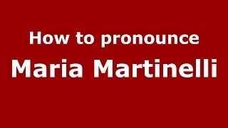How to pronounce Maria Martinelli