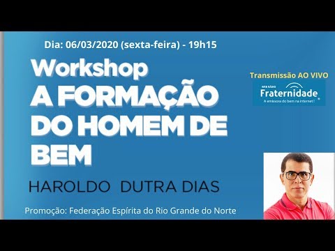 HAROLDO DUTRA DIAS | WORKSHOP A FORMAÇÃO DO HOMEM DE BEM -  06/03/2020
