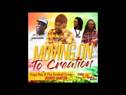 Suga Roy & The Fireball Crew Zareb & Conrad Crystal Feat  Burro Banton  - Moving On To Creation