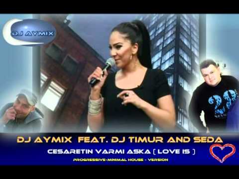 DJ AYMIX  feat. DJ Timur and Seda - Cesaretin varmi Aska ( Love is )