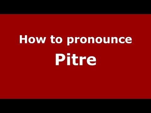 How to pronounce Pitre