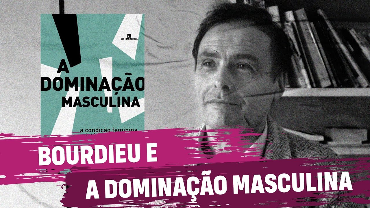 Bourdieu e a Dominação Masculina